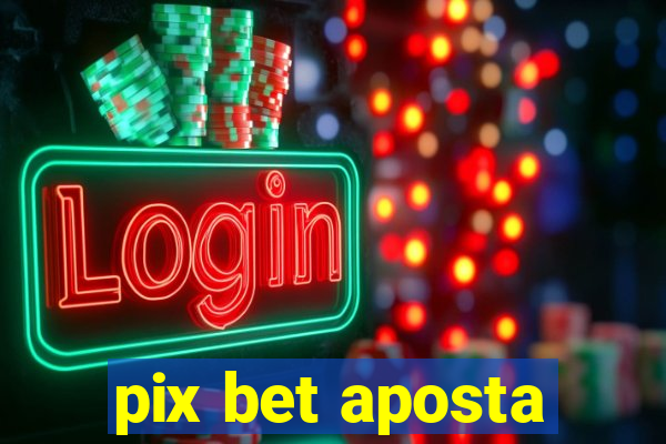 pix bet aposta